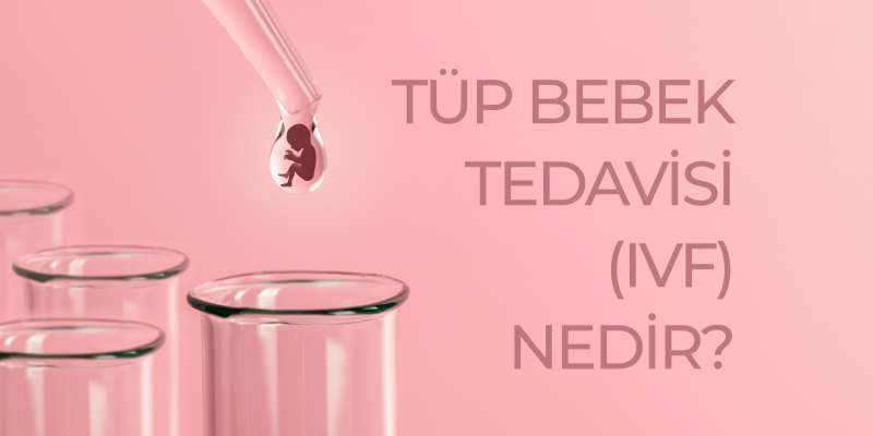 Tüp bebek tedavisi nedir?